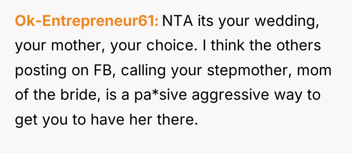 Ok-Entrepreneur61 NTA its your wedding, your mother, your choice. I...