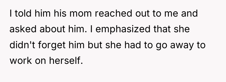 I told him his mom reached out to me and...