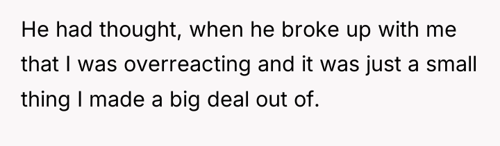 He had thought, when he broke up with me that...