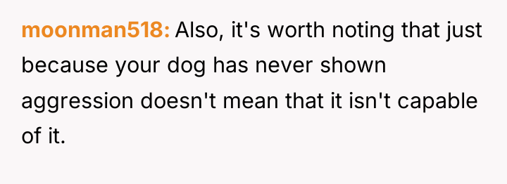 moonman518 Also, it's worth noting that just because your dog...