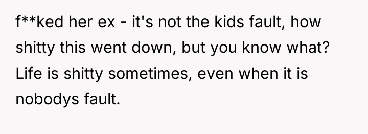 f**ked her ex - it's not the kids fault, how...