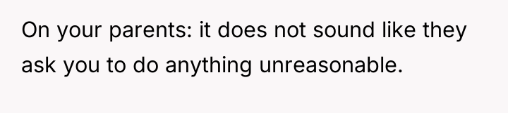 On your parents: it does not sound like they ask...