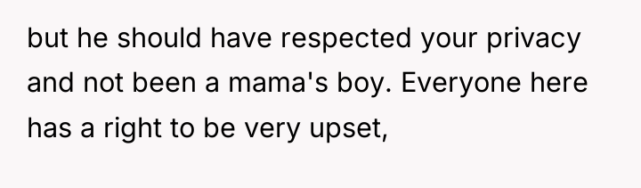 but he should have respected your privacy and not been...