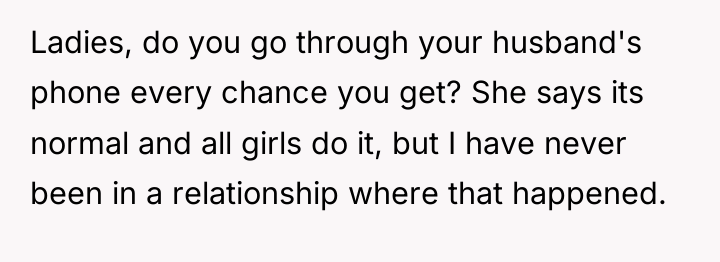 Ladies, do you go through your husband's phone every chance...