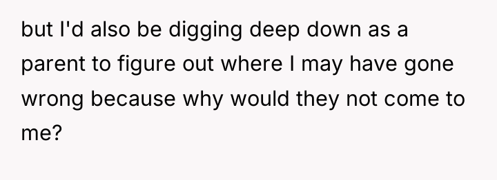 but I'd also be digging deep down as a parent...
