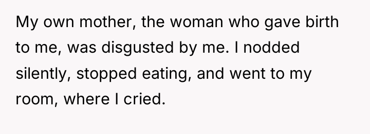 My own mother, the woman who gave birth to me,...