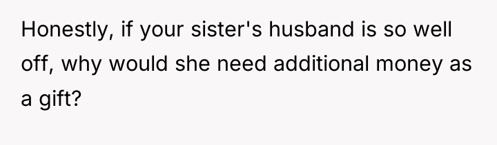 Honestly, if your sister's husband is so well off, why...