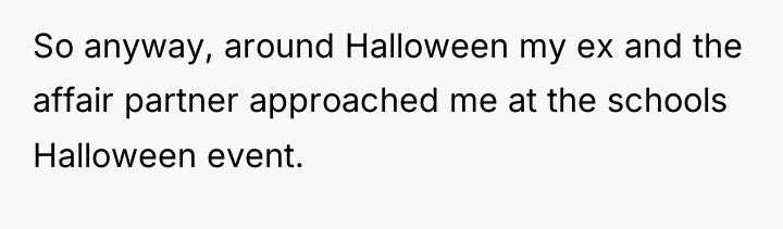 So anyway, around Halloween my ex and the affair partner...