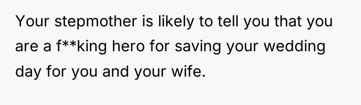 Your stepmother is likely to tell you that you are...