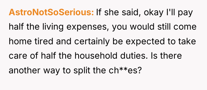 AstroNotSoSerious If she said, okay I'll pay half the living...