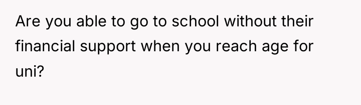 Are you able to go to school without their financial...