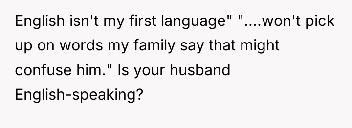 English isn't my first language" "....won't pick up on words...