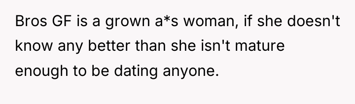 Bros GF is a grown a*s woman, if she doesn't...