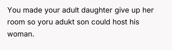 You made your adult daughter give up her room so...