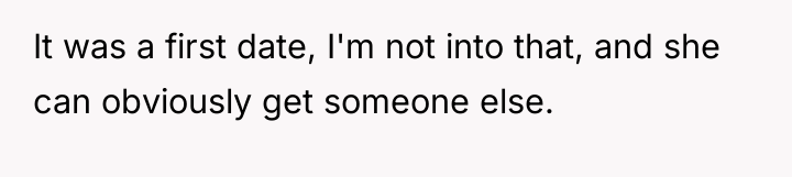 It was a first date, I'm not into that, and...
