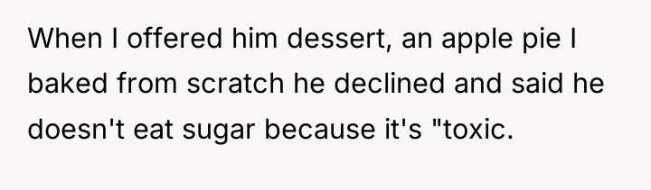 When I offered him dessert, an apple pie I baked...