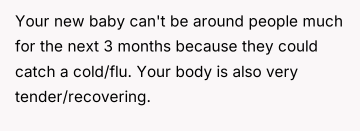 Your new baby can't be around people much for the...