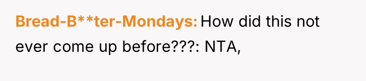 Bread-B**ter-Mondays How did this not ever come up before???: NTA,