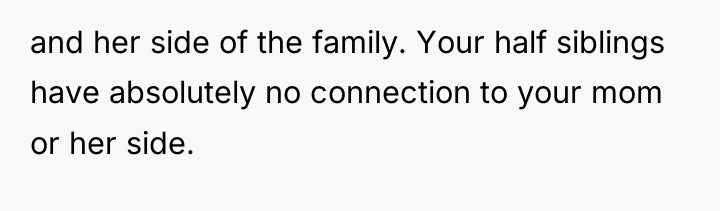 and her side of the family. Your half siblings have...