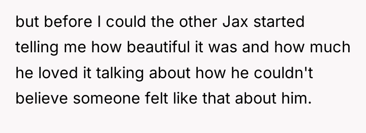 but before I could the other Jax started telling me...