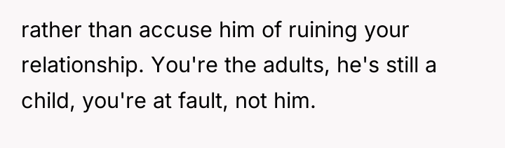 rather than accuse him of ruining your relationship. You're the...