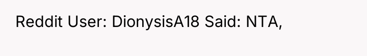Reddit User: DionysisA18 Said: NTA,
