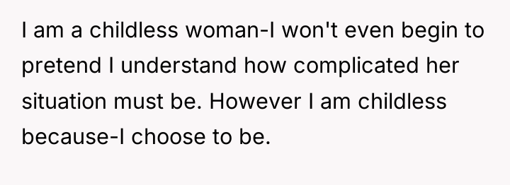 I am a childless woman-I won't even begin to pretend...