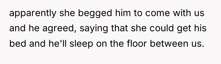 apparently she begged him to come with us and he...