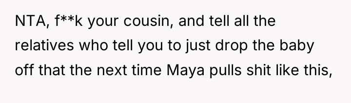 NTA, f**k your cousin, and tell all the relatives who...