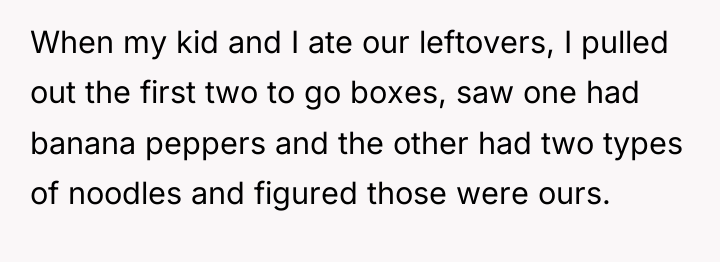 When my kid and I ate our leftovers, I pulled...