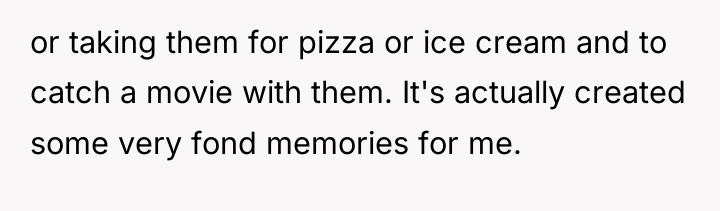 or taking them for pizza or ice cream and to...