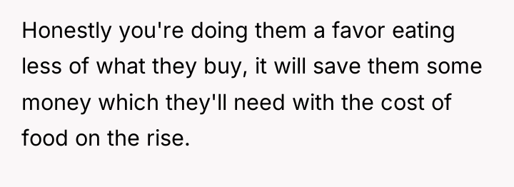 Honestly you're doing them a favor eating less of what...