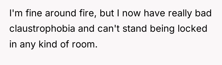 I'm fine around fire, but I now have really bad...
