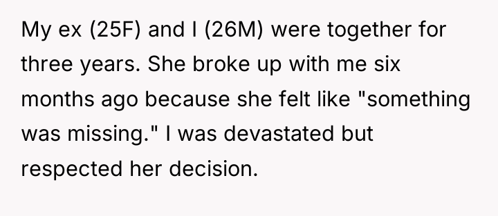 My ex (25F) and I (26M) were together for three...