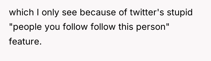 which I only see because of twitter's stupid "people you...