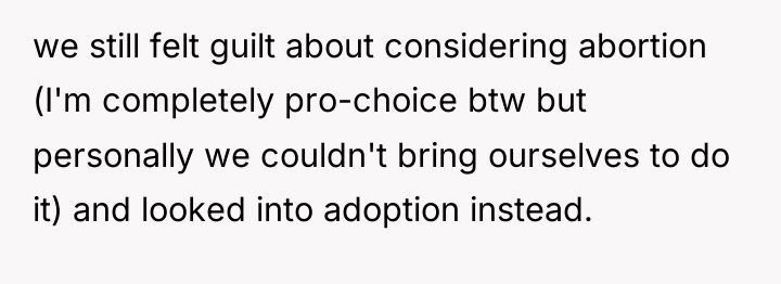we still felt guilt about considering abortion (I'm completely pro-choice...