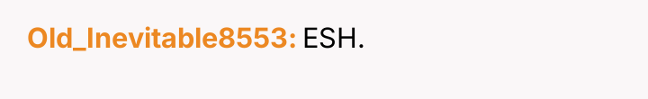 Old_Inevitable8553 ESH.