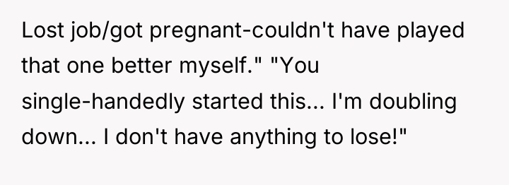 Lost job/got pregnant-couldn't have played that one better myself." "You...