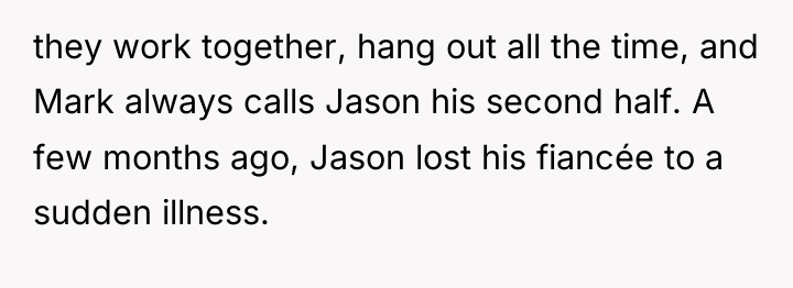 they work together, hang out all the time, and Mark...