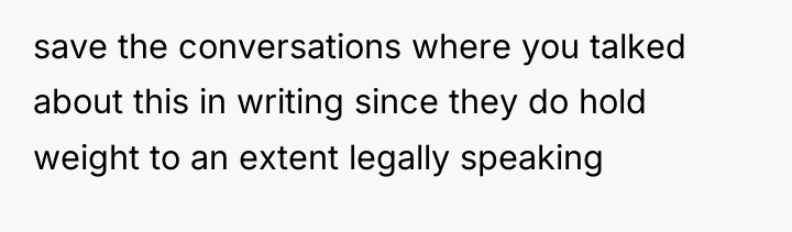 save the conversations where you talked about this in writing...