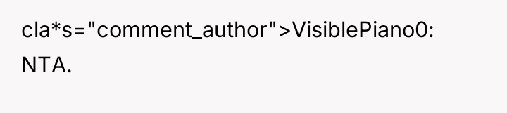 cla*s="comment_author">VisiblePiano0: NTA.
