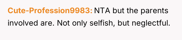 Cute-Profession9983 NTA but the parents involved are. Not only selfish,...