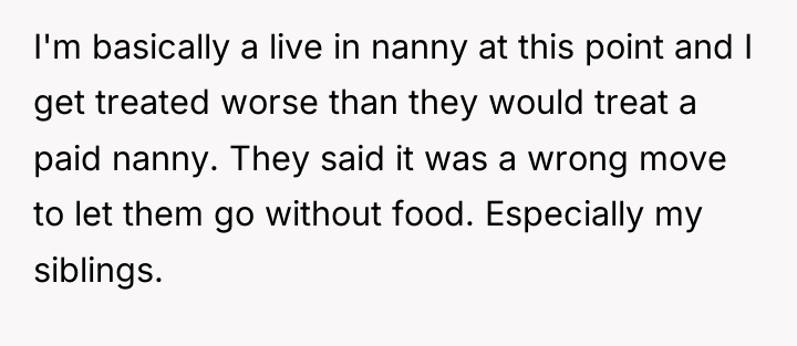 I'm basically a live in nanny at this point and...