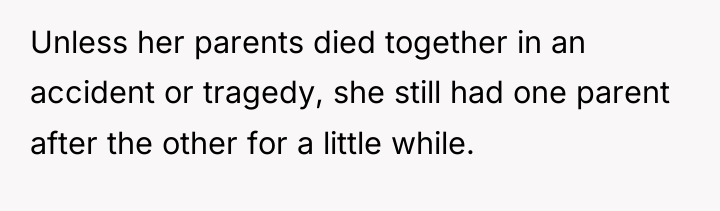 Unless her parents died together in an accident or tragedy,...