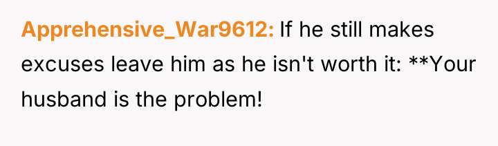 Apprehensive_War9612 If he still makes excuses leave him as he...