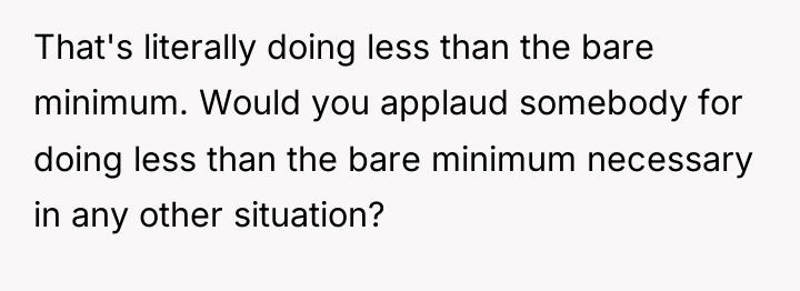 That's literally doing less than the bare minimum. Would you...