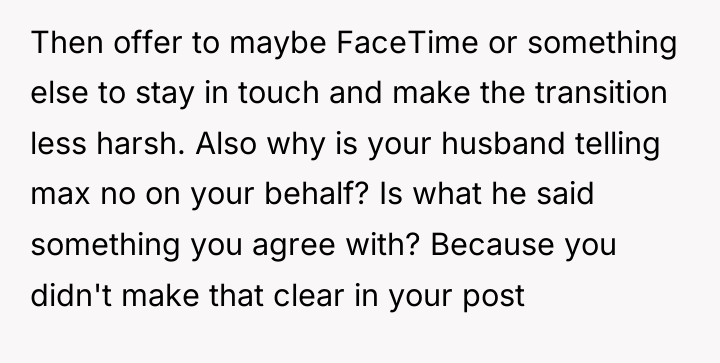 Then offer to maybe FaceTime or something else to stay...