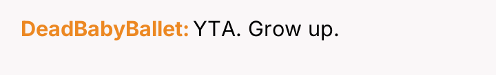 DeadBabyBallet YTA. Grow up.