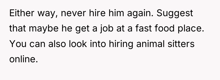 Either way, never hire him again. Suggest that maybe he...