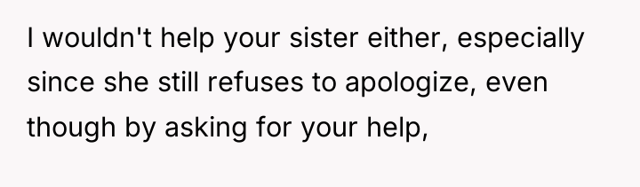 I wouldn't help your sister either, especially since she still...